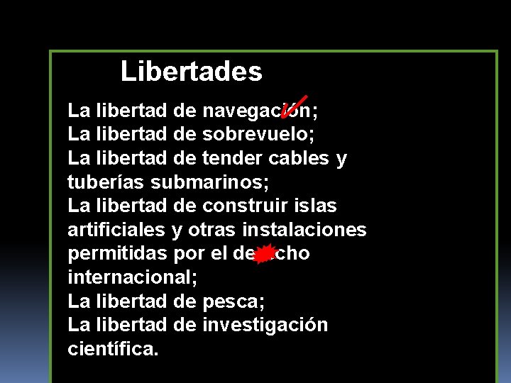 Libertades La libertad de navegación; La libertad de sobrevuelo; La libertad de tender cables