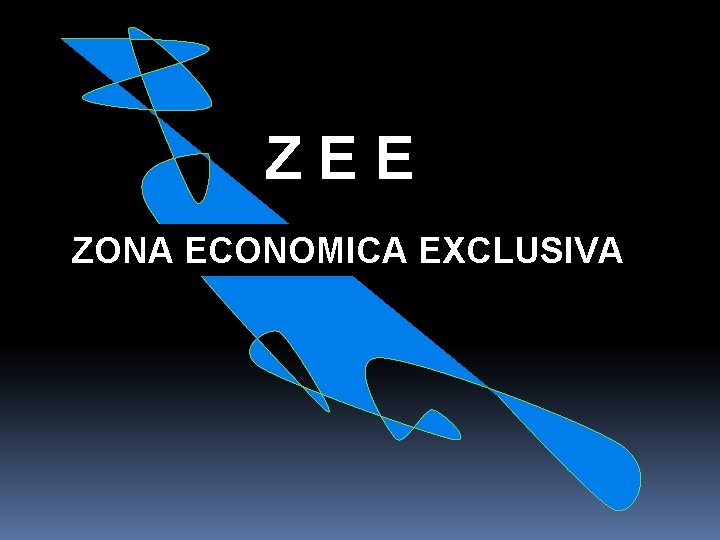 Z E E ZONA ECONOMICA EXCLUSIVA 