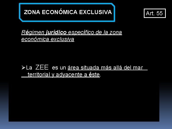 ZONA ECONÓMICA EXCLUSIVA Art. 55 Régimen jurídico específico de la zona económica exclusiva ØLa