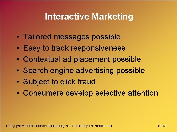 Interactive Marketing • • • Tailored messages possible Easy to track responsiveness Contextual ad Interactive Marketing • • • Tailored messages possible Easy to track responsiveness Contextual ad
