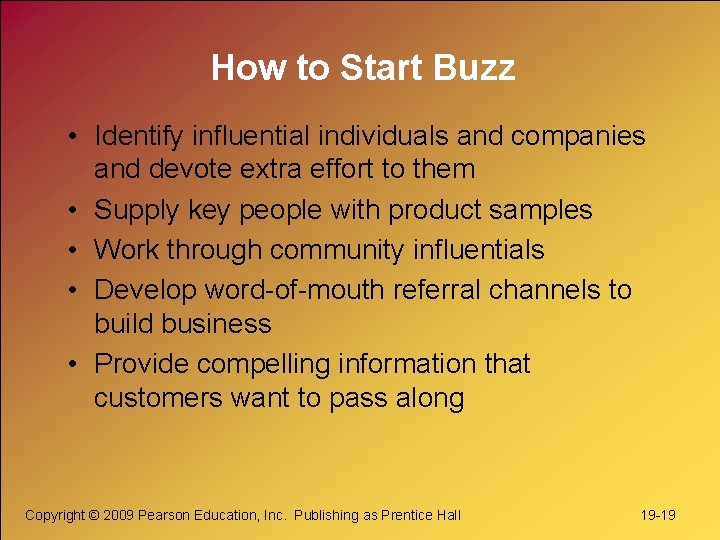 How to Start Buzz • Identify influential individuals and companies and devote extra effort How to Start Buzz • Identify influential individuals and companies and devote extra effort