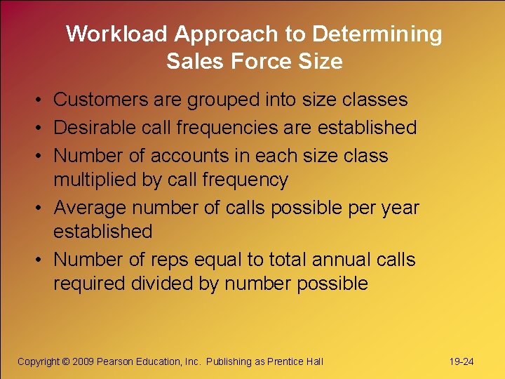 Workload Approach to Determining Sales Force Size • Customers are grouped into size classes Workload Approach to Determining Sales Force Size • Customers are grouped into size classes