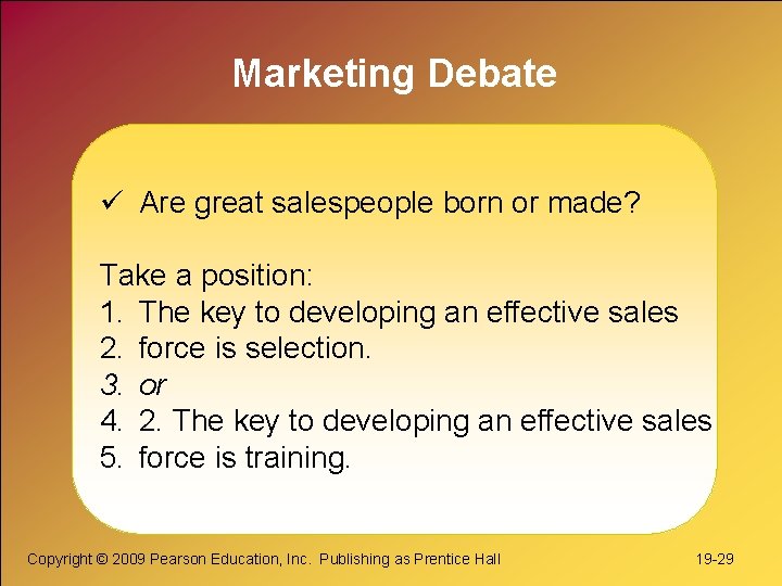 Marketing Debate ü Are great salespeople born or made? Take a position: 1. The Marketing Debate ü Are great salespeople born or made? Take a position: 1. The