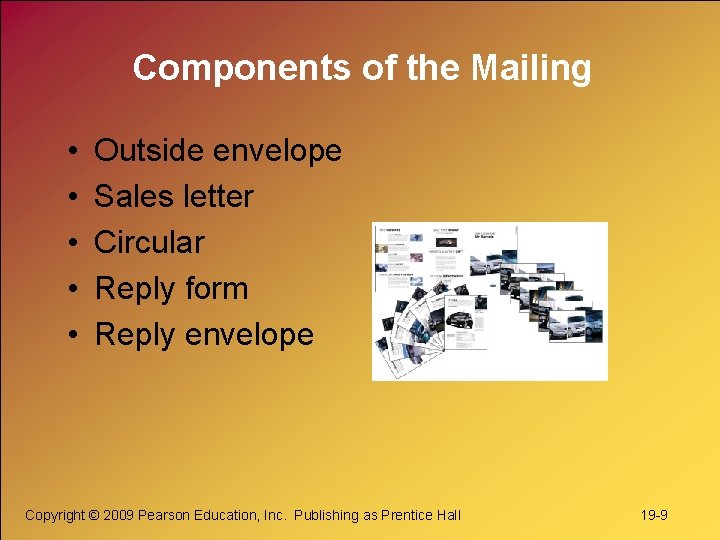 Components of the Mailing • • • Outside envelope Sales letter Circular Reply form Components of the Mailing • • • Outside envelope Sales letter Circular Reply form