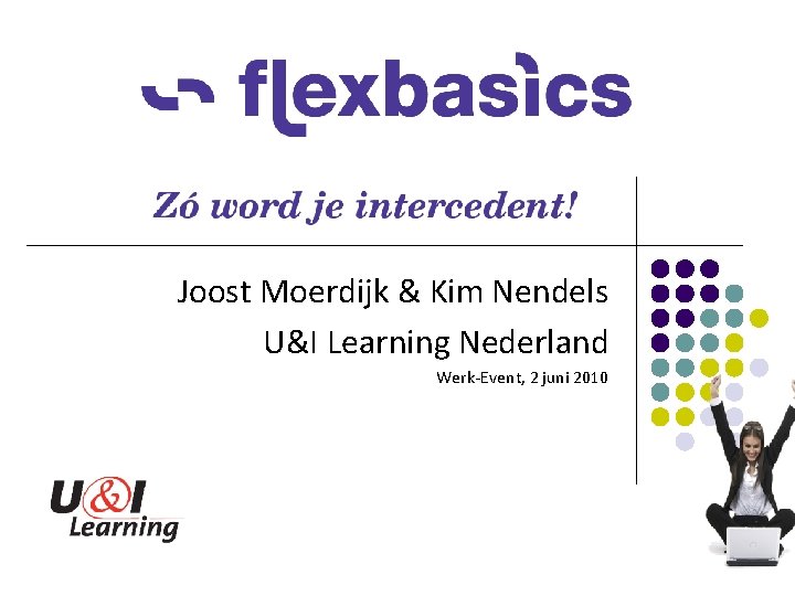 Joost Moerdijk & Kim Nendels U&I Learning Nederland Werk-Event, 2 juni 2010 