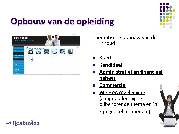 Opbouw van de opleiding Thematische opbouw van de inhoud: l l l Klant Kandidaat