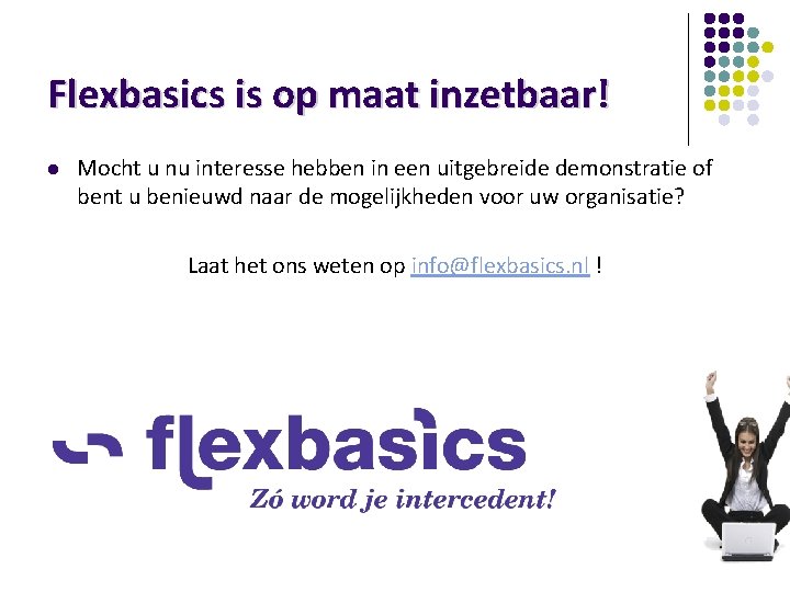 Flexbasics is op maat inzetbaar! l Mocht u nu interesse hebben in een uitgebreide