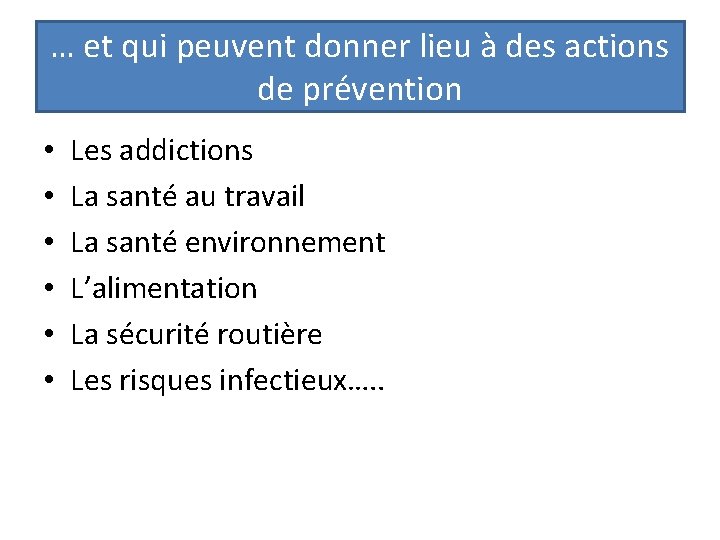 … et qui peuvent donner lieu à des actions de prévention • • •