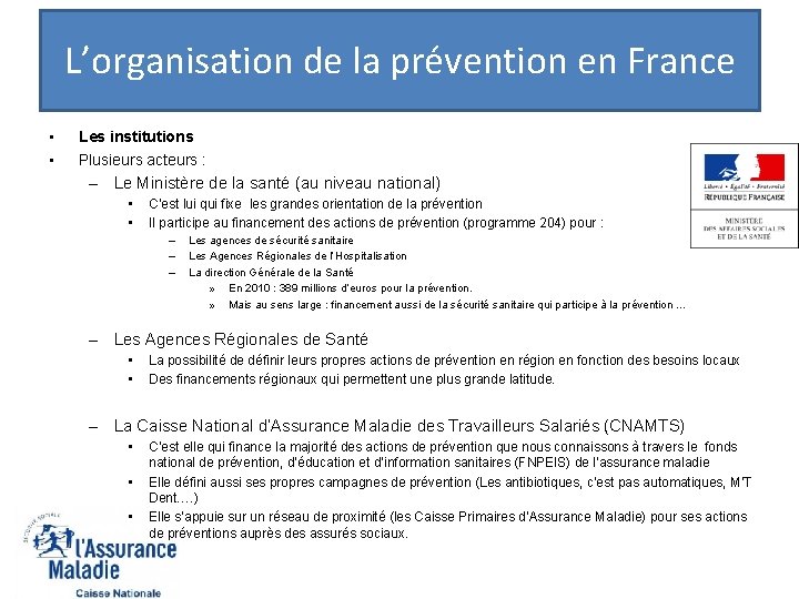 L’organisation de la prévention en France • • Les institutions Plusieurs acteurs : –