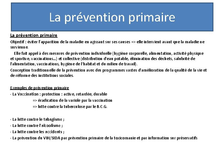 La prévention primaire Objectif : éviter l’apparition de la maladie en agissant sur ses