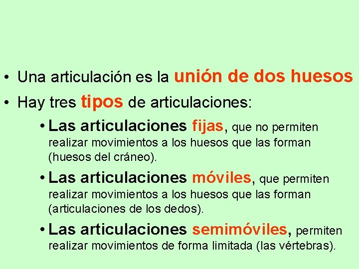  • Una articulación es la unión de dos huesos • Hay tres tipos