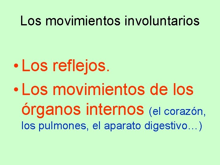 Los movimientos involuntarios • Los reflejos. • Los movimientos de los órganos internos (el