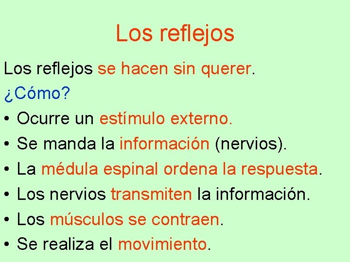 Los reflejos se hacen sin querer. ¿Cómo? • Ocurre un estímulo externo. • Se