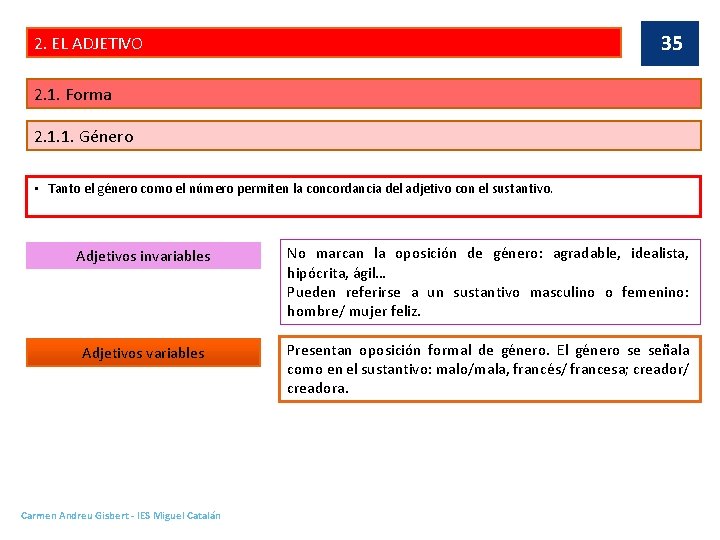 35 2. EL ADJETIVO 2. 1. Forma 2. 1. 1. Género • Tanto el