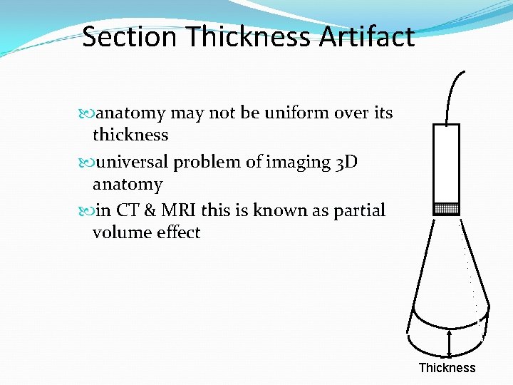Section Thickness Artifact anatomy may not be uniform over its thickness universal problem of Section Thickness Artifact anatomy may not be uniform over its thickness universal problem of