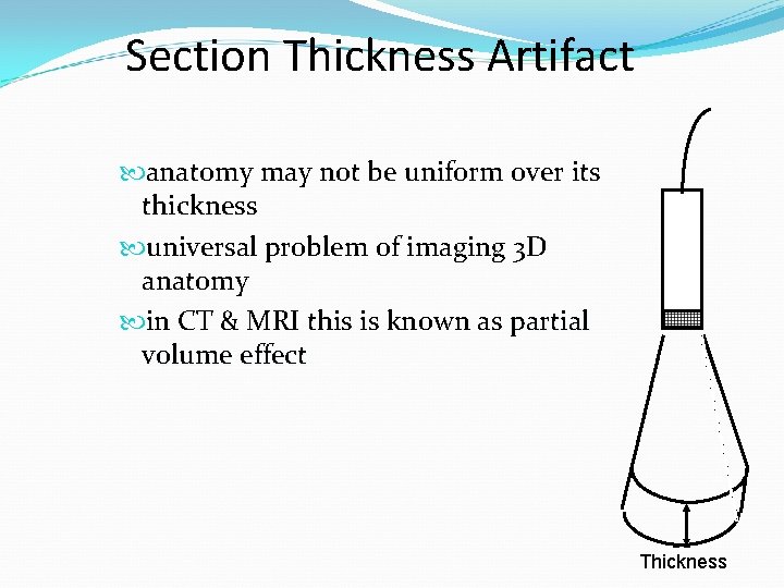 Section Thickness Artifact anatomy may not be uniform over its thickness universal problem of