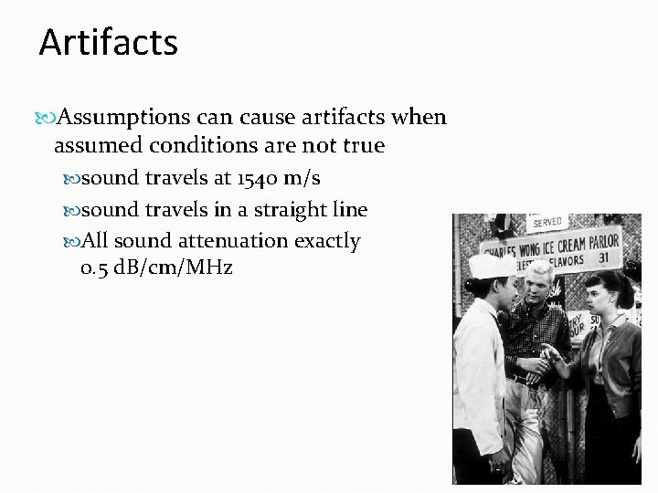 Artifacts Assumptions can cause artifacts when assumed conditions are not true sound travels at