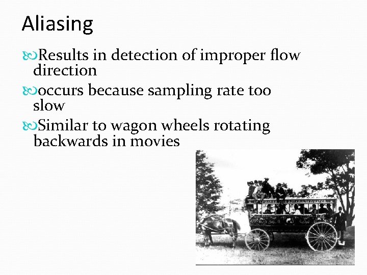 Aliasing Results in detection of improper flow direction occurs because sampling rate too slow Aliasing Results in detection of improper flow direction occurs because sampling rate too slow