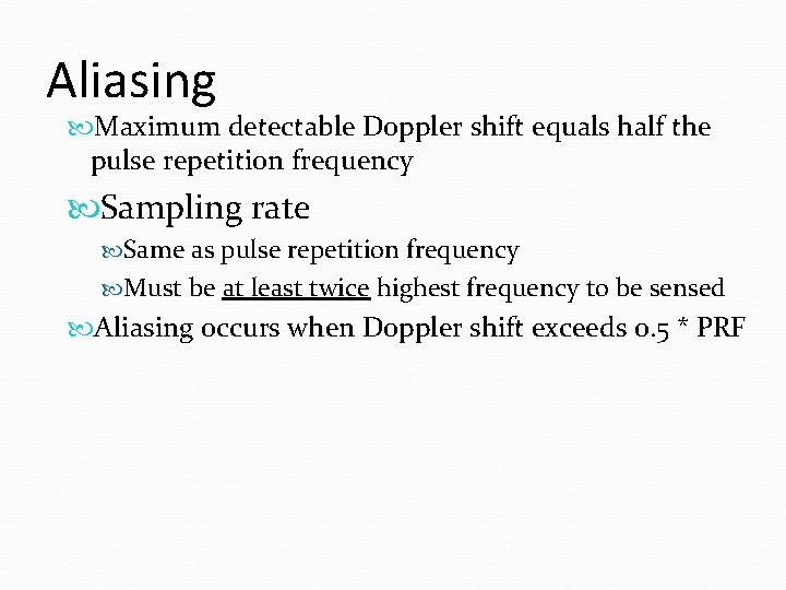 Aliasing Maximum detectable Doppler shift equals half the pulse repetition frequency Sampling rate Same