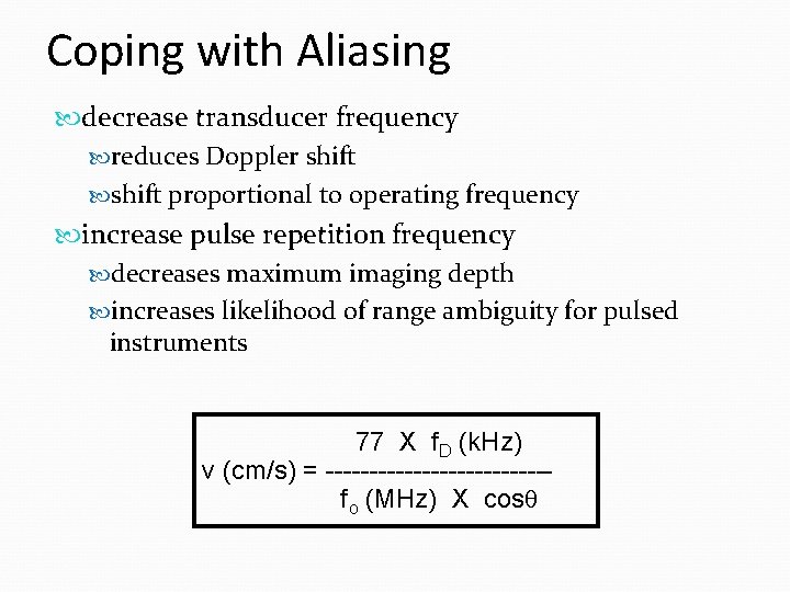 Coping with Aliasing decrease transducer frequency reduces Doppler shift proportional to operating frequency increase Coping with Aliasing decrease transducer frequency reduces Doppler shift proportional to operating frequency increase