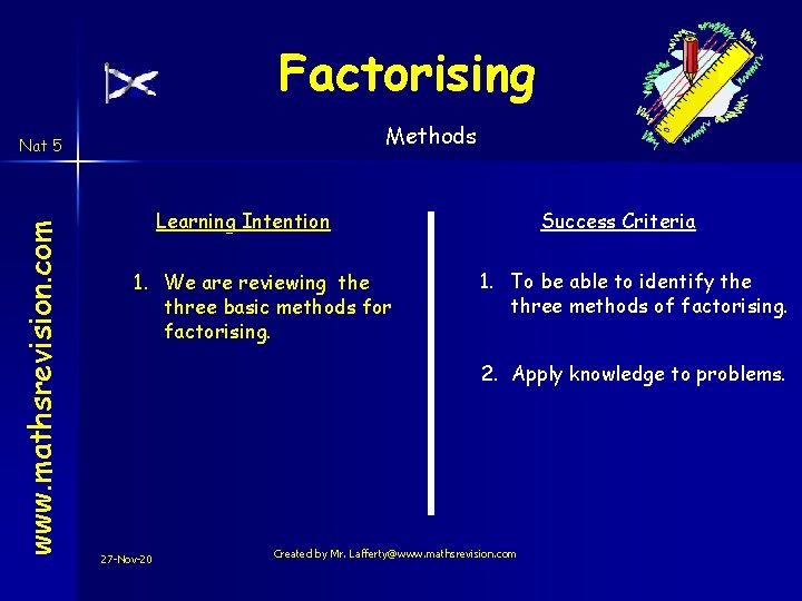 Factorising Methods www. mathsrevision. com Nat 5 Learning Intention 1. We are reviewing the Factorising Methods www. mathsrevision. com Nat 5 Learning Intention 1. We are reviewing the