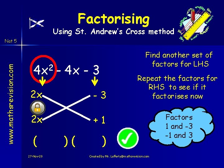 Factorising Using St. Andrew’s Cross method www. mathsrevision. com Nat 5 Find another set Factorising Using St. Andrew’s Cross method www. mathsrevision. com Nat 5 Find another set