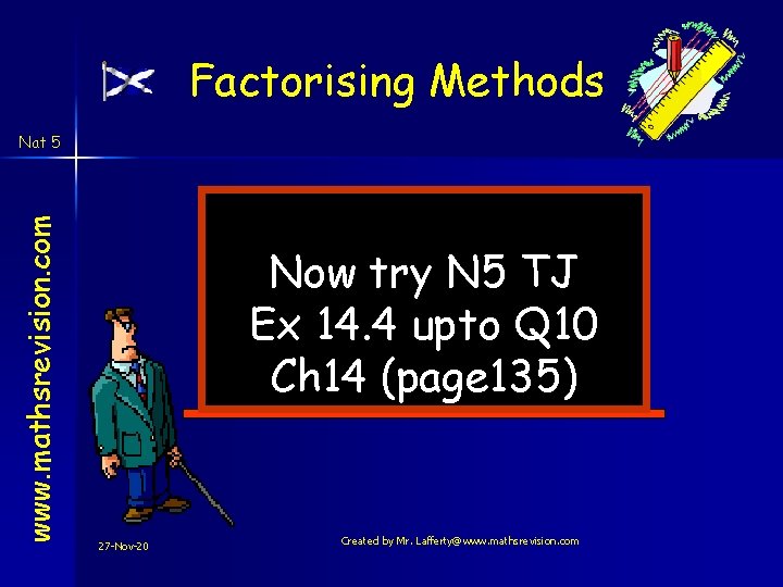 Factorising Methods www. mathsrevision. com Nat 5 Now try N 5 TJ Ex 14. Factorising Methods www. mathsrevision. com Nat 5 Now try N 5 TJ Ex 14.