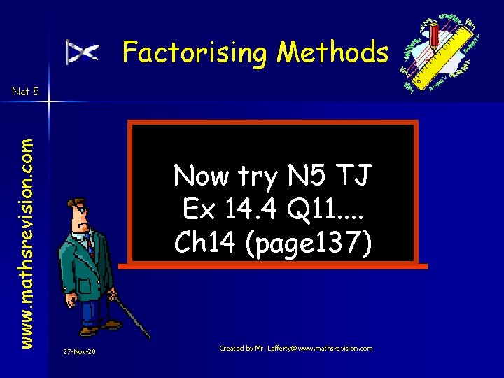 Factorising Methods www. mathsrevision. com Nat 5 Now try N 5 TJ Ex 14. Factorising Methods www. mathsrevision. com Nat 5 Now try N 5 TJ Ex 14.