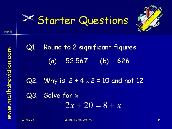 Starter Questions www. mathsrevision. com Nat 5 Q 1. Round to 2 significant figures Starter Questions www. mathsrevision. com Nat 5 Q 1. Round to 2 significant figures