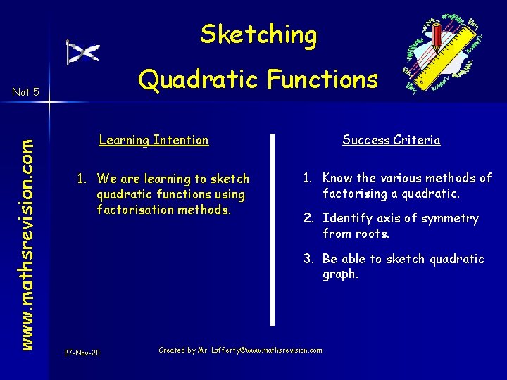 Sketching Quadratic Functions www. mathsrevision. com Nat 5 Learning Intention 1. We are learning Sketching Quadratic Functions www. mathsrevision. com Nat 5 Learning Intention 1. We are learning