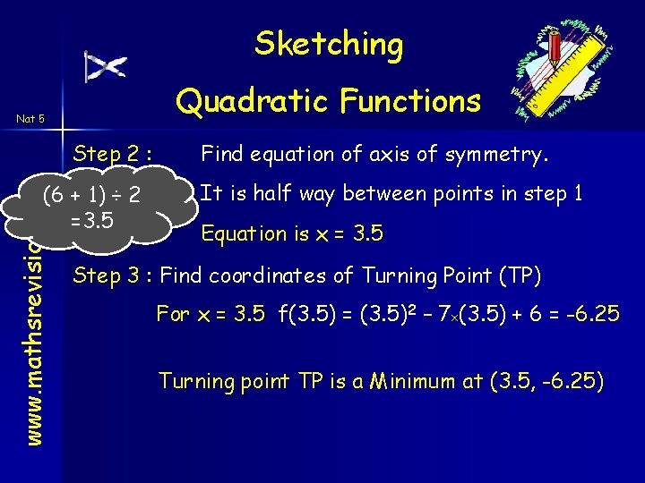 Sketching Quadratic Functions Nat 5 www. mathsrevision. com Step 2 : (6 + 1) Sketching Quadratic Functions Nat 5 www. mathsrevision. com Step 2 : (6 + 1)
