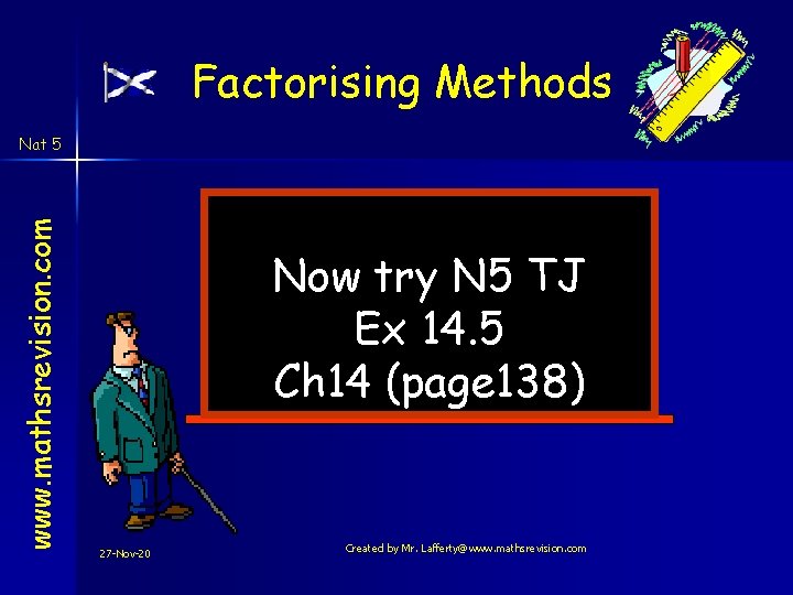 Factorising Methods www. mathsrevision. com Nat 5 Now try N 5 TJ Ex 14. Factorising Methods www. mathsrevision. com Nat 5 Now try N 5 TJ Ex 14.