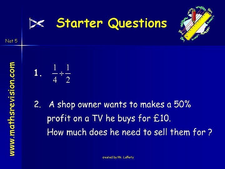 Starter Questions www. mathsrevision. com Nat 5 created by Mr. Lafferty Starter Questions www. mathsrevision. com Nat 5 created by Mr. Lafferty