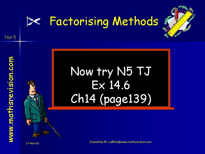 Factorising Methods www. mathsrevision. com Nat 5 Now try N 5 TJ Ex 14. Factorising Methods www. mathsrevision. com Nat 5 Now try N 5 TJ Ex 14.