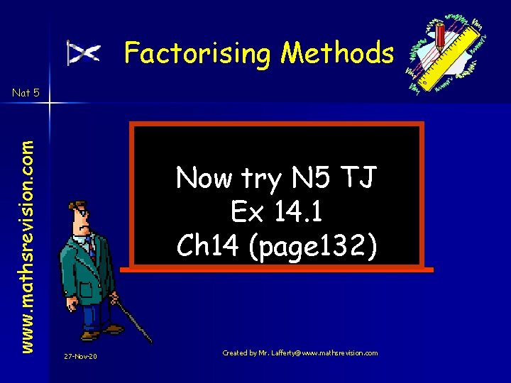 Factorising Methods www. mathsrevision. com Nat 5 Now try N 5 TJ Ex 14. Factorising Methods www. mathsrevision. com Nat 5 Now try N 5 TJ Ex 14.