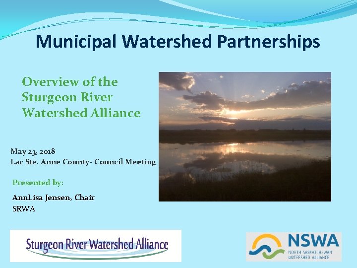 Municipal Watershed Partnerships Overview of the Sturgeon River Watershed Alliance May 23, 2018 Lac