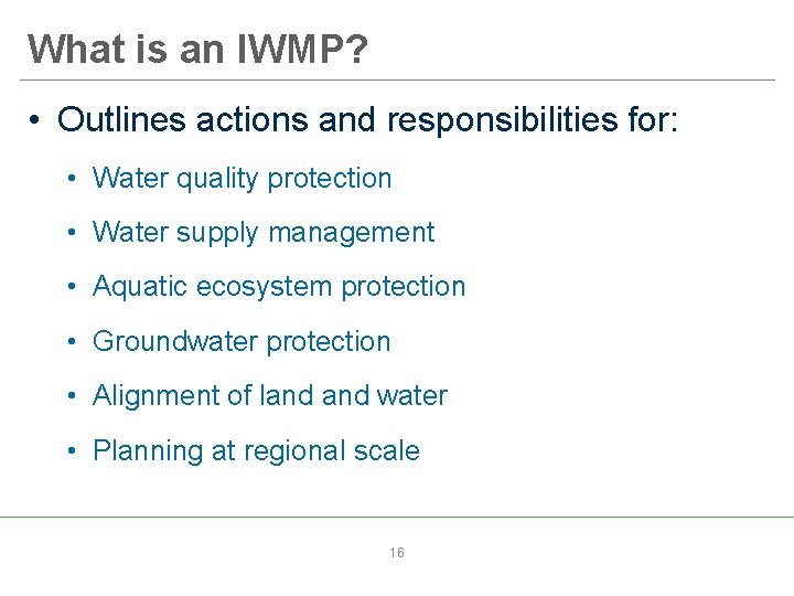 What is an IWMP? • Outlines actions and responsibilities for: • Water quality protection