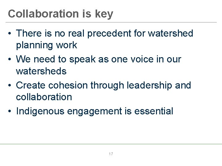 Collaboration is key • There is no real precedent for watershed planning work •