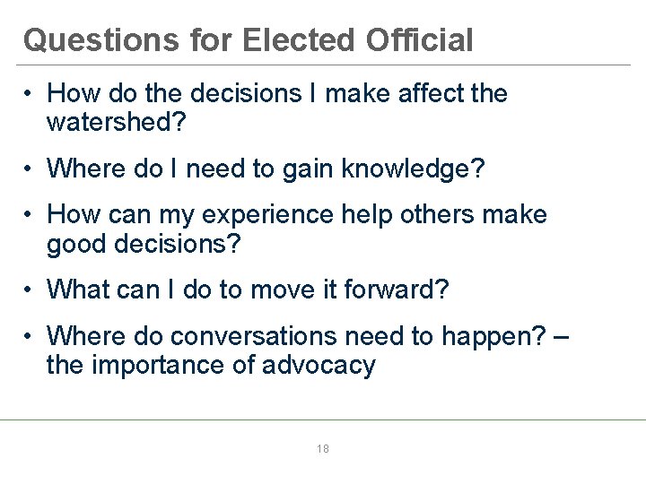 Questions for Elected Official • How do the decisions I make affect the watershed?