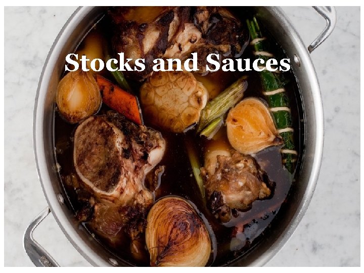 Stocks and Sauces Stocks, Sauces, and Soups Stocks and Sauces Stocks, Sauces, and Soups