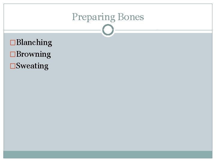Preparing Bones �Blanching �Browning �Sweating Preparing Bones �Blanching �Browning �Sweating
