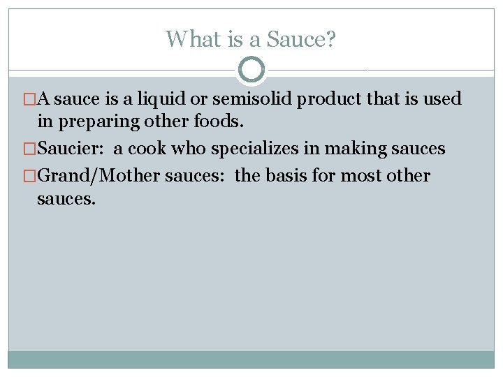 What is a Sauce? �A sauce is a liquid or semisolid product that is What is a Sauce? �A sauce is a liquid or semisolid product that is