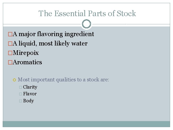 The Essential Parts of Stock �A major flavoring ingredient �A liquid, most likely water The Essential Parts of Stock �A major flavoring ingredient �A liquid, most likely water
