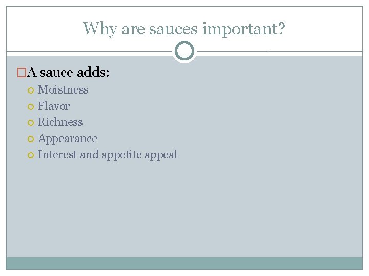 Why are sauces important? �A sauce adds: Moistness Flavor Richness Appearance Interest and appetite Why are sauces important? �A sauce adds: Moistness Flavor Richness Appearance Interest and appetite