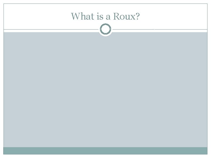 What is a Roux? What is a Roux?