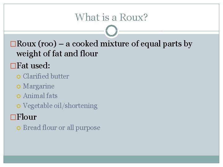 What is a Roux? �Roux (roo) – a cooked mixture of equal parts by What is a Roux? �Roux (roo) – a cooked mixture of equal parts by
