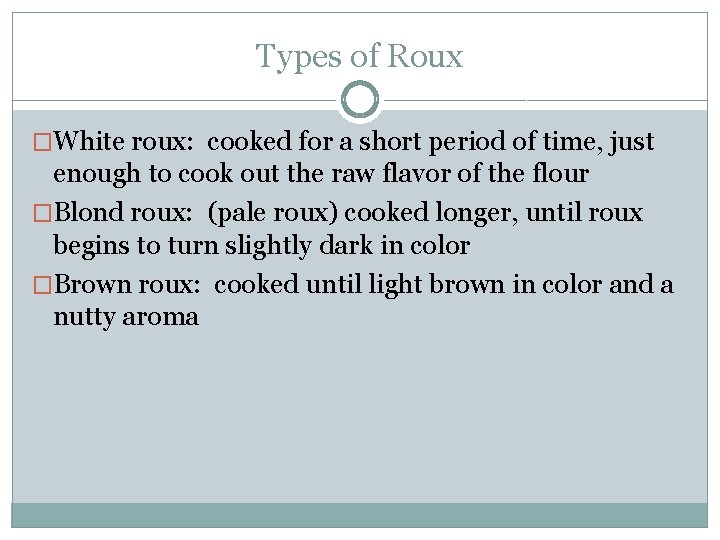 Types of Roux �White roux: cooked for a short period of time, just enough Types of Roux �White roux: cooked for a short period of time, just enough