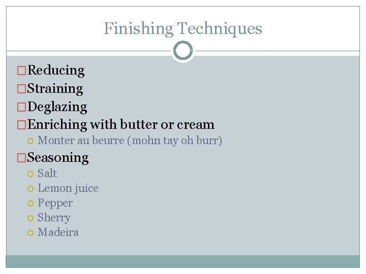 Finishing Techniques �Reducing �Straining �Deglazing �Enriching with butter or cream Monter au beurre (mohn Finishing Techniques �Reducing �Straining �Deglazing �Enriching with butter or cream Monter au beurre (mohn