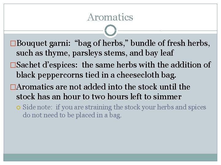 Aromatics �Bouquet garni: “bag of herbs, ” bundle of fresh herbs, such as thyme, Aromatics �Bouquet garni: “bag of herbs, ” bundle of fresh herbs, such as thyme,