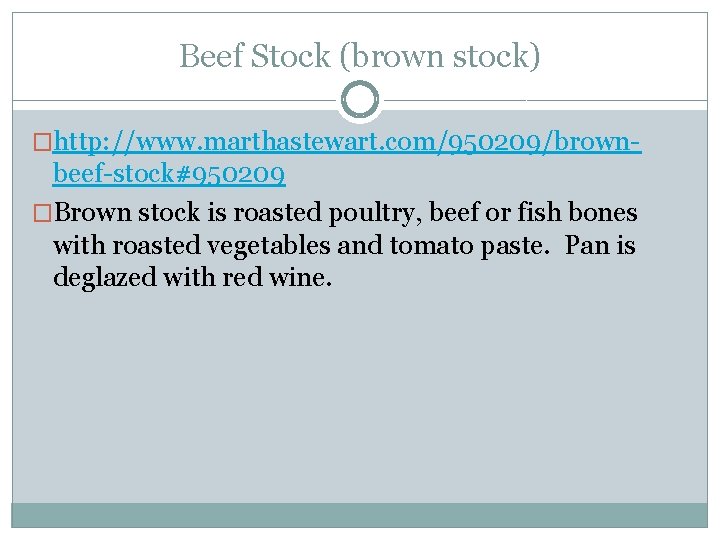 Beef Stock (brown stock) �http: //www. marthastewart. com/950209/brown- beef-stock#950209 �Brown stock is roasted poultry, Beef Stock (brown stock) �http: //www. marthastewart. com/950209/brown- beef-stock#950209 �Brown stock is roasted poultry,